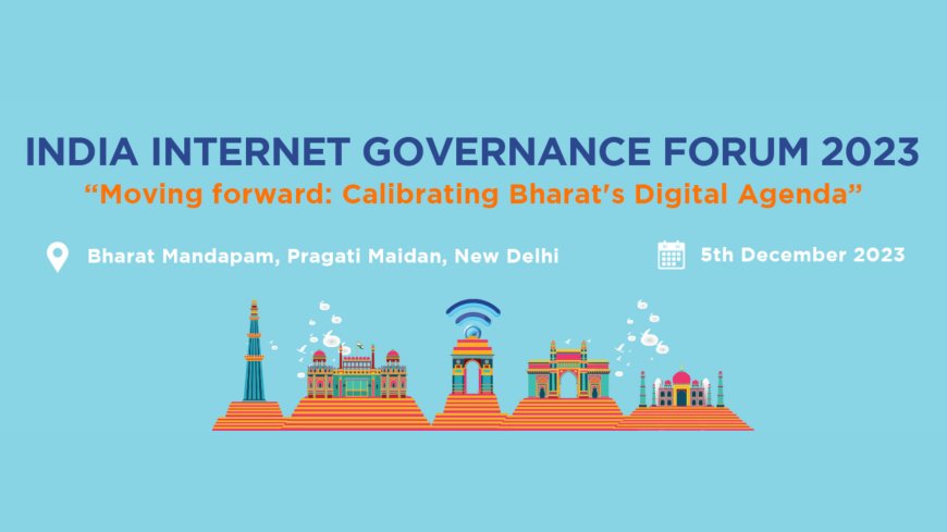 India Internet Governance Forum 2023: A Convergence for Digital Progress in New Delhi